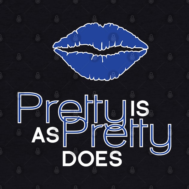 Pretty is As Pretty Does / Blue on Black by Journeyintl1